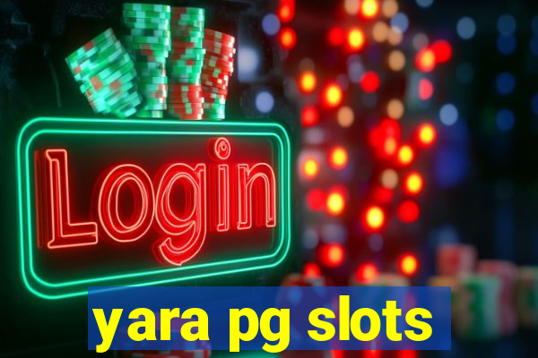 yara pg slots